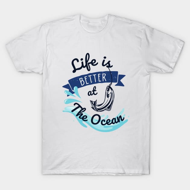 Life is better at the ocean T-Shirt by Hohohaxi